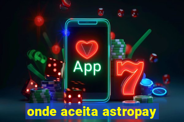 onde aceita astropay